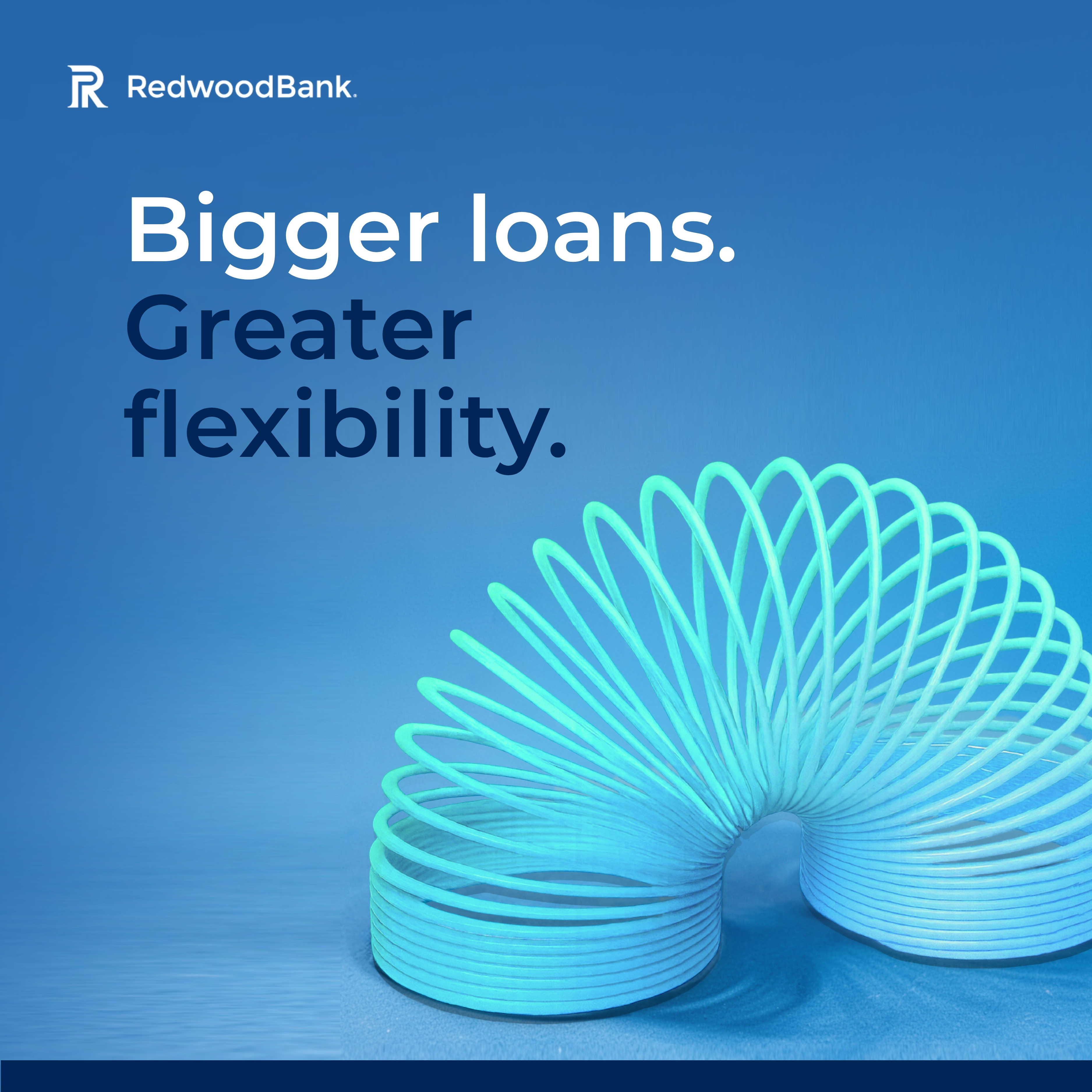 Bigger loans. Greater flexibility.